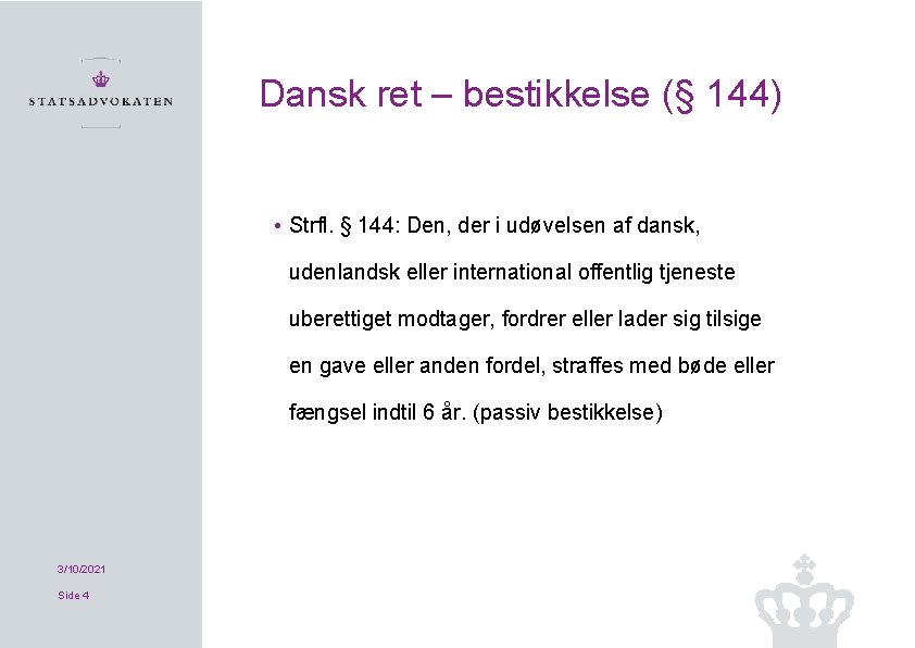 Dansk ret – bestikkelse (§ 144) • Strfl. § 144: Den, der i udøvelsen