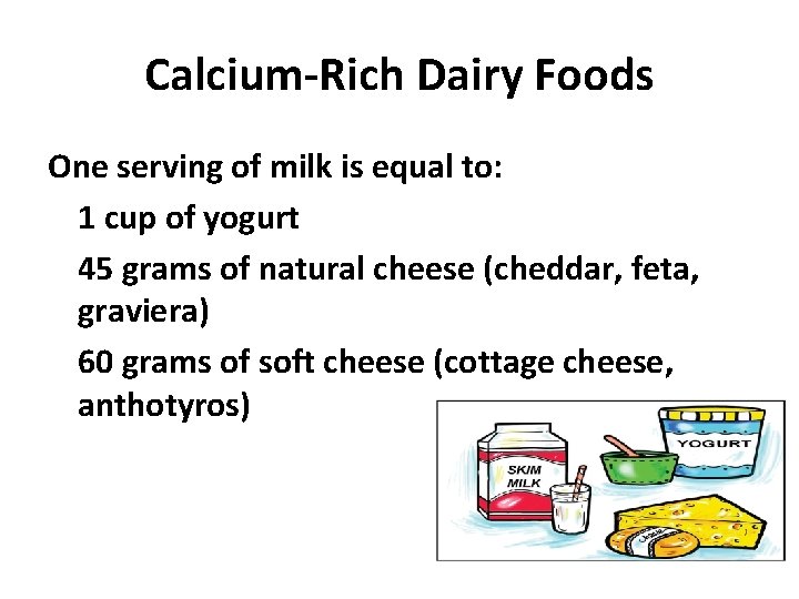 Calcium-Rich Dairy Foods One serving of milk is equal to: 1 cup of yogurt