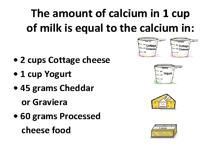 The amount of calcium in 1 cup of milk is equal to the calcium