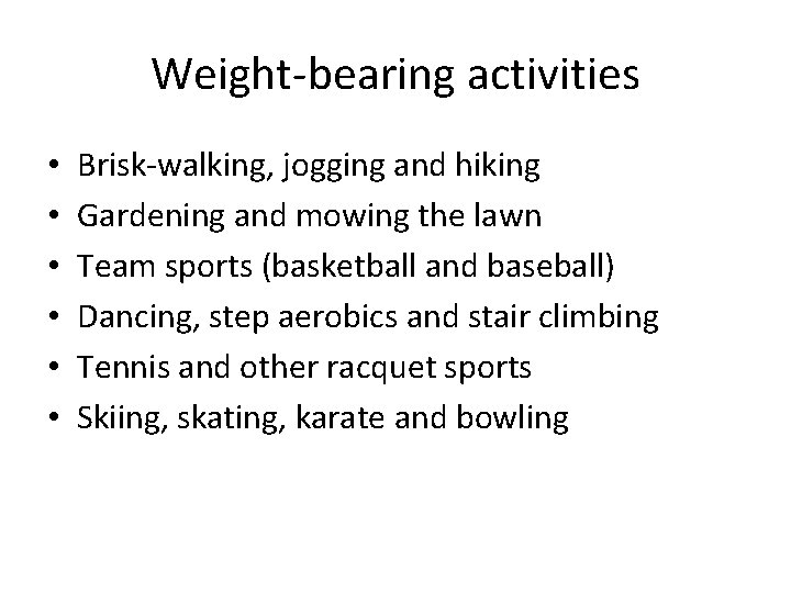 Weight-bearing activities • • • Brisk-walking, jogging and hiking Gardening and mowing the lawn