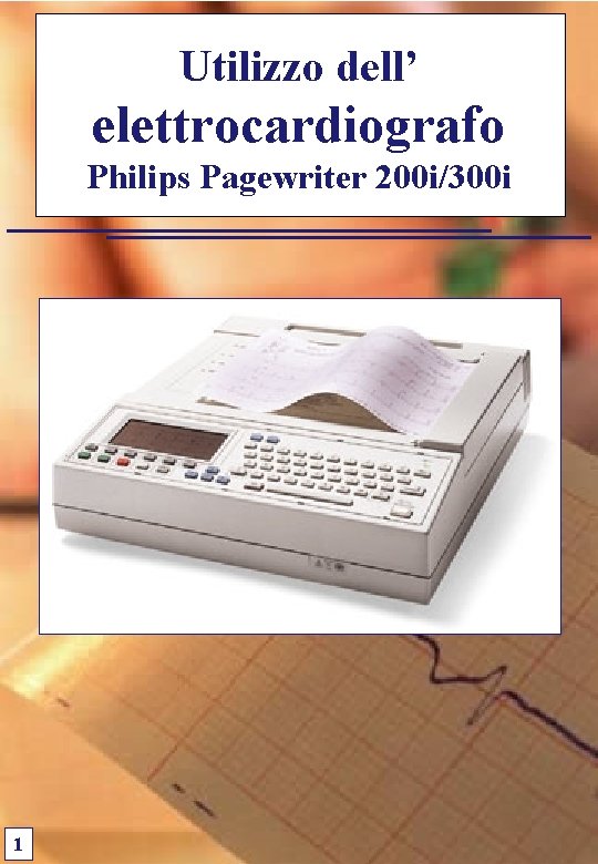 Utilizzo dell’ elettrocardiografo Philips Pagewriter 200 i/300 i 1 