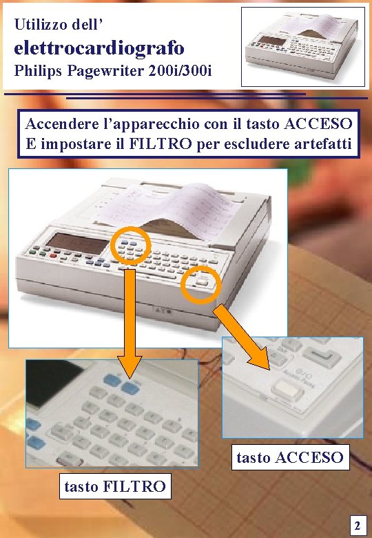 Utilizzo dell’ elettrocardiografo Philips Pagewriter 200 i/300 i Accendere l’apparecchio con il tasto ACCESO