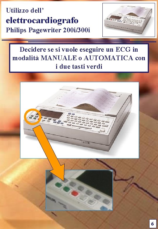 Utilizzo dell’ elettrocardiografo Philips Pagewriter 200 i/300 i Decidere se si vuole eseguire un