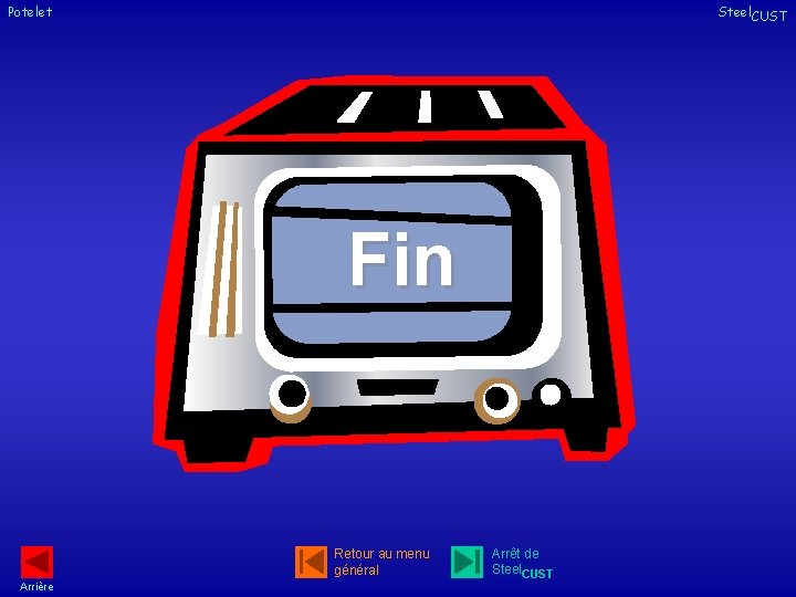 Potelet Steel. CUST Fin Retour au menu général Arrière Arrêt de Steel. CUST 