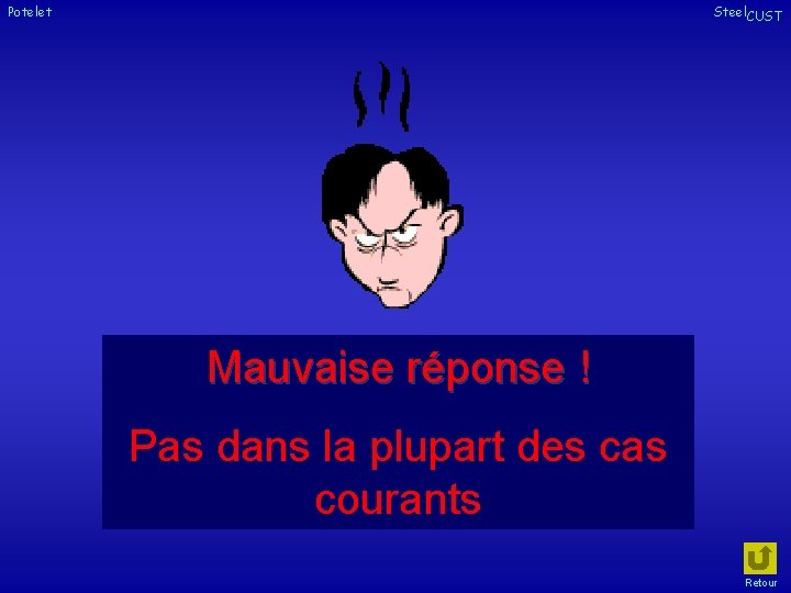 Potelet Steel. CUST Mauvaise réponse ! Pas dans la plupart des cas courants Retour