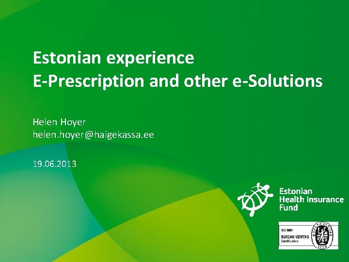 Estonian experience E-Prescription and other e-Solutions Helen Hoyer helen. hoyer@haigekassa. ee 19. 06. 2013