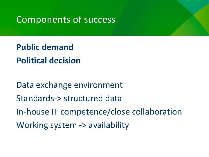 Components of success Public demand Political decision Data exchange environment Standards-> structured data In-house