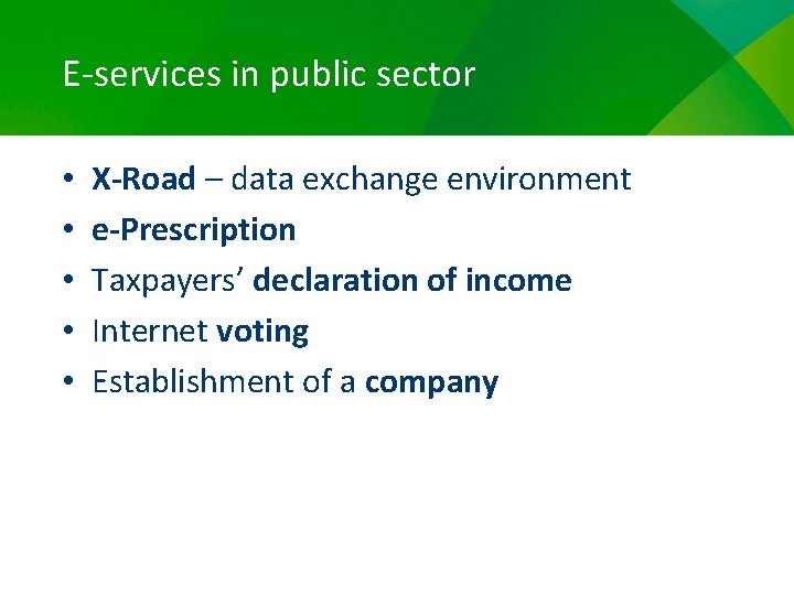 E-services in public sector • • • X-Road – data exchange environment e-Prescription Taxpayers’