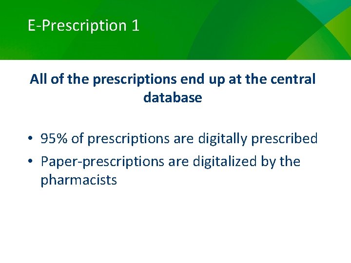 E-Prescription 1 All of the prescriptions end up at the central database • 95%
