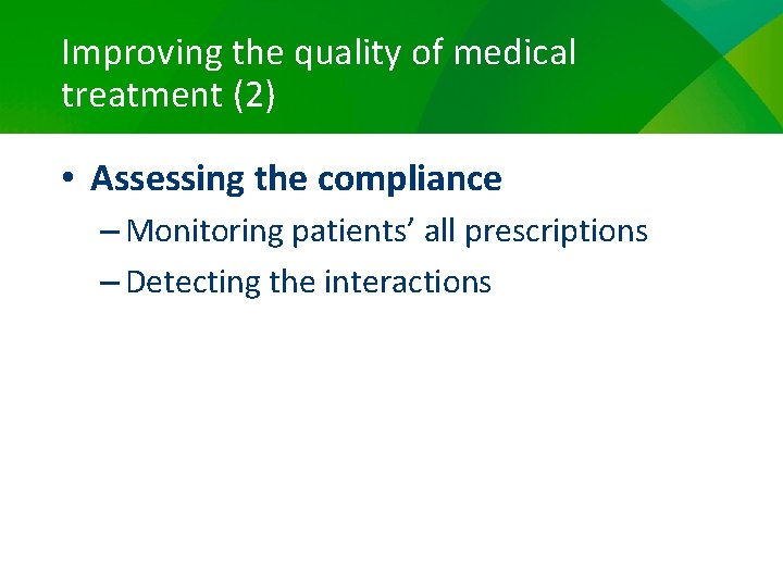 Improving the quality of medical treatment (2) • Assessing the compliance – Monitoring patients’