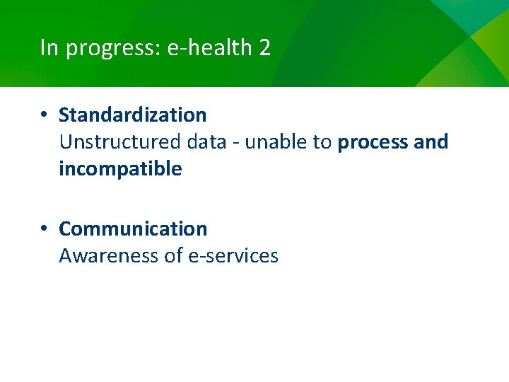 In progress: e-health 2 • Standardization Unstructured data - unable to process and incompatible