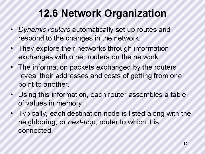 12. 6 Network Organization • Dynamic routers automatically set up routes and respond to