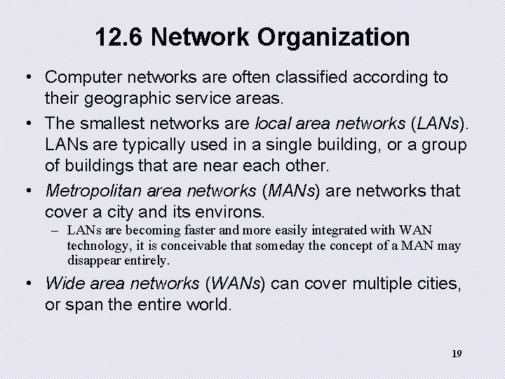 12. 6 Network Organization • Computer networks are often classified according to their geographic