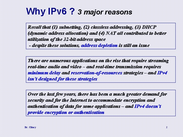 Why IPv 6 ? 3 major reasons Recall that (1) subnetting, (2) classless addressing,