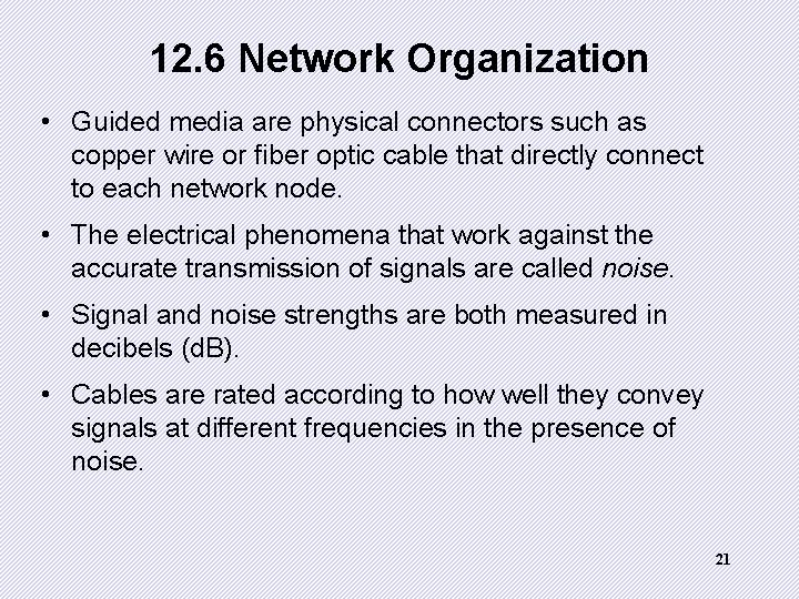 12. 6 Network Organization • Guided media are physical connectors such as copper wire