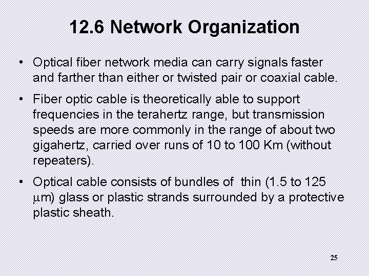 12. 6 Network Organization • Optical fiber network media can carry signals faster and