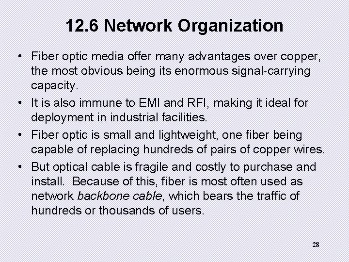 12. 6 Network Organization • Fiber optic media offer many advantages over copper, the