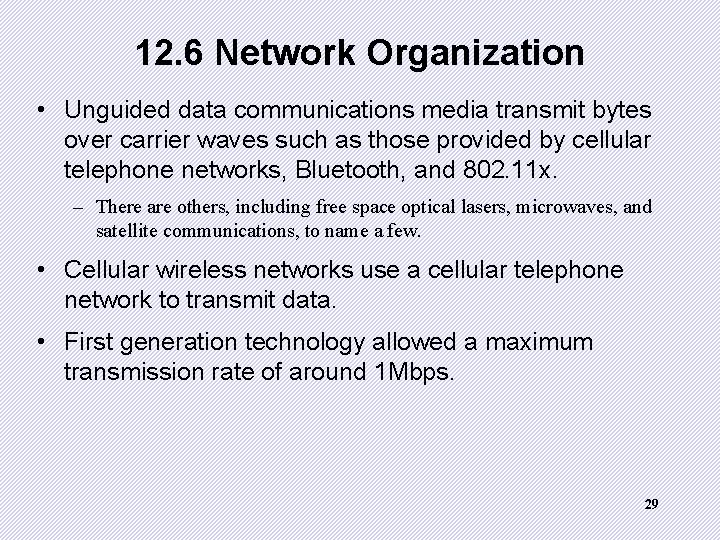 12. 6 Network Organization • Unguided data communications media transmit bytes over carrier waves