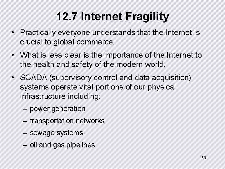 12. 7 Internet Fragility • Practically everyone understands that the Internet is crucial to