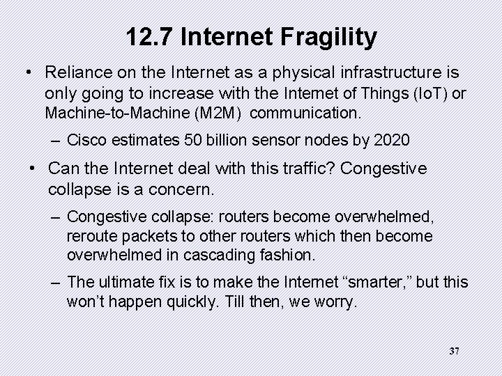 12. 7 Internet Fragility • Reliance on the Internet as a physical infrastructure is