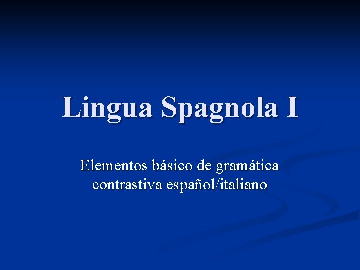 Lingua Spagnola I Elementos básico de gramática contrastiva español/italiano 