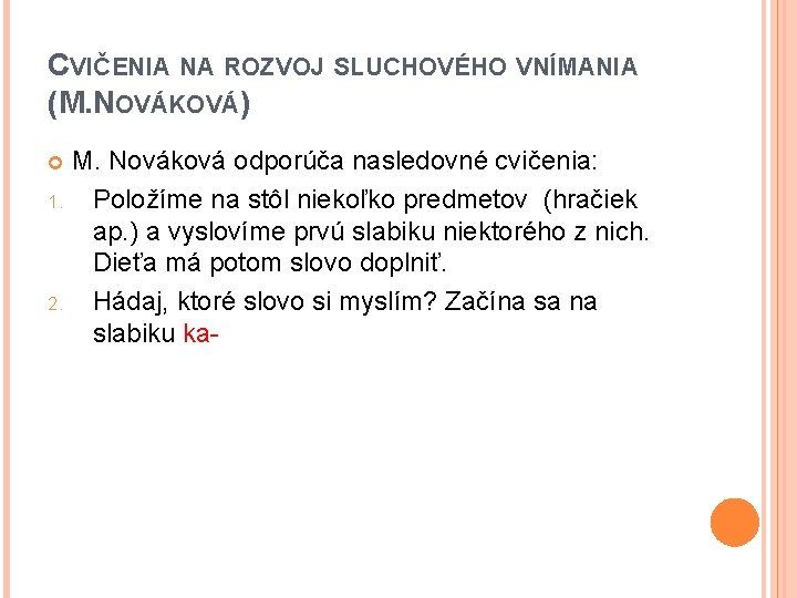 CVIČENIA NA ROZVOJ SLUCHOVÉHO VNÍMANIA (M. NOVÁKOVÁ) M. Nováková odporúča nasledovné cvičenia: 1. Položíme