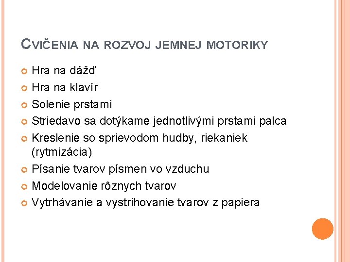 CVIČENIA NA ROZVOJ JEMNEJ MOTORIKY Hra na dážď Hra na klavír Solenie prstami Striedavo