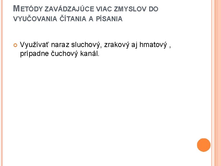 METÓDY ZAVÁDZAJÚCE VIAC ZMYSLOV DO VYUČOVANIA ČÍTANIA A PÍSANIA Využívať naraz sluchový, zrakový aj