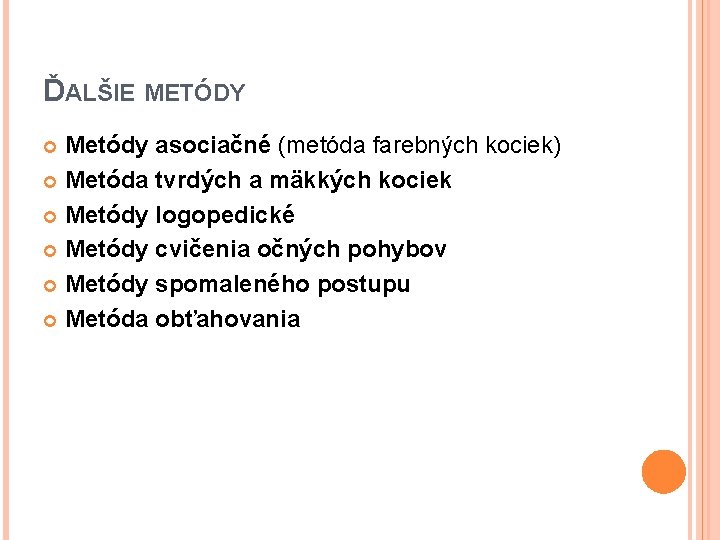 ĎALŠIE METÓDY Metódy asociačné (metóda farebných kociek) Metóda tvrdých a mäkkých kociek Metódy logopedické