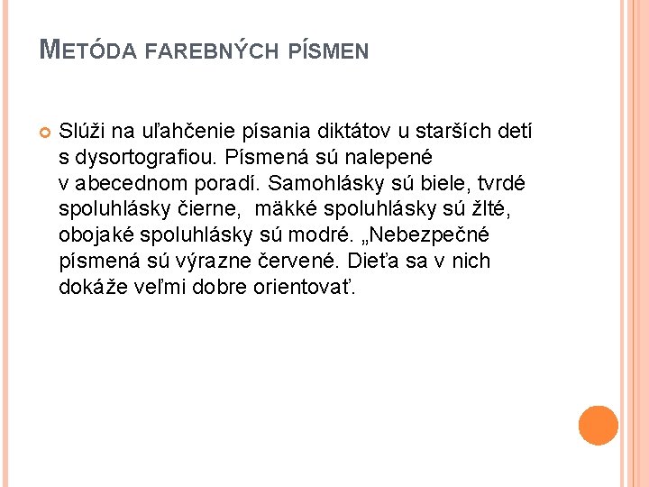 METÓDA FAREBNÝCH PÍSMEN Slúži na uľahčenie písania diktátov u starších detí s dysortografiou. Písmená