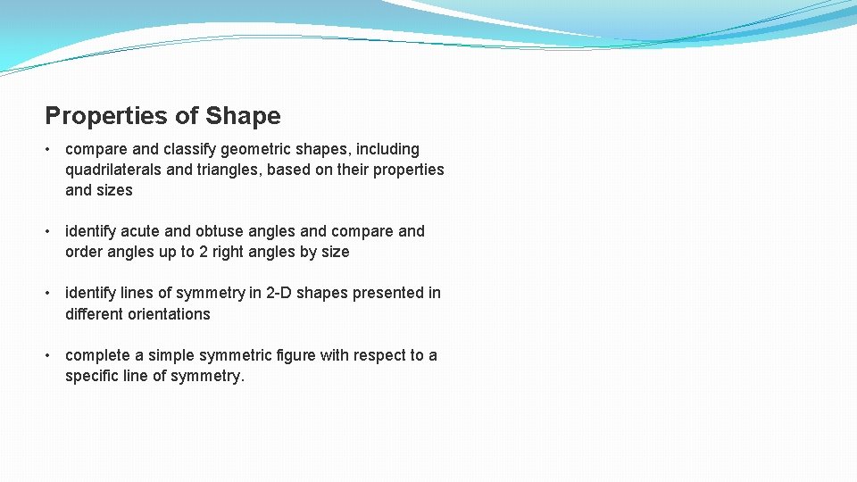 Properties of Shape • compare and classify geometric shapes, including quadrilaterals and triangles, based Properties of Shape • compare and classify geometric shapes, including quadrilaterals and triangles, based