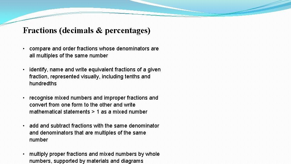 Fractions (decimals & percentages) • compare and order fractions whose denominators are all multiples Fractions (decimals & percentages) • compare and order fractions whose denominators are all multiples