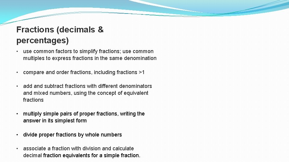 Fractions (decimals & percentages) • use common factors to simplify fractions; use common multiples Fractions (decimals & percentages) • use common factors to simplify fractions; use common multiples