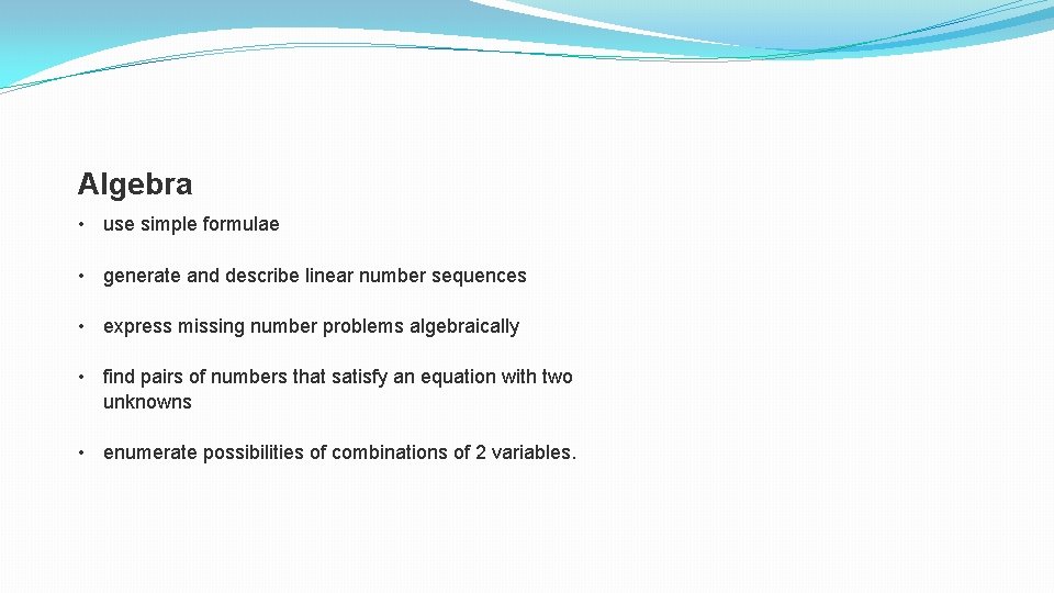 Algebra • • use simple formulae generate and describe linear number sequences express missing Algebra • • use simple formulae generate and describe linear number sequences express missing