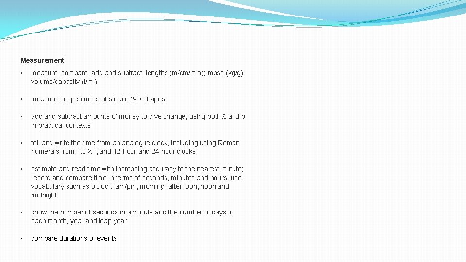 Measurement • • • • measure, compare, add and subtract: lengths (m/cm/mm); mass (kg/g); Measurement • • • • measure, compare, add and subtract: lengths (m/cm/mm); mass (kg/g);