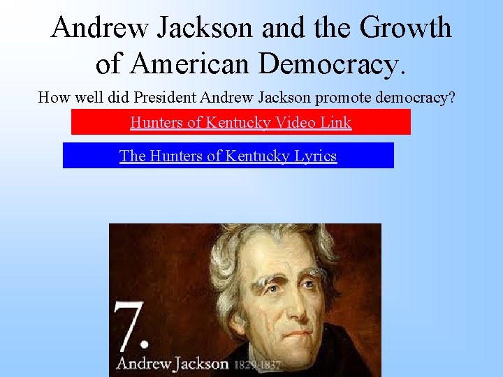 Andrew Jackson and the Growth of American Democracy. How well did President Andrew Jackson