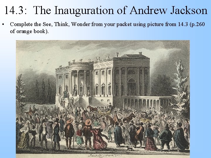 14. 3: The Inauguration of Andrew Jackson • Complete the See, Think, Wonder from