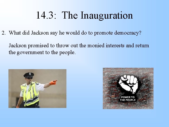 14. 3: The Inauguration 2. What did Jackson say he would do to promote