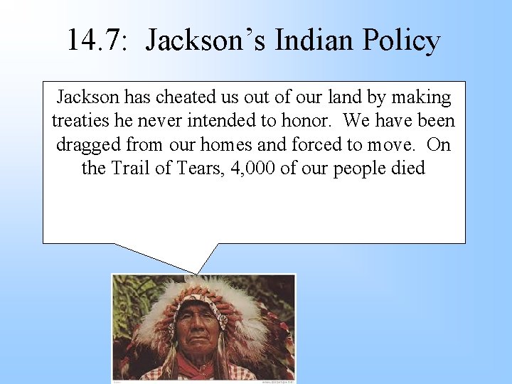 14. 7: Jackson’s Indian Policy Jackson has cheated us out of our land by