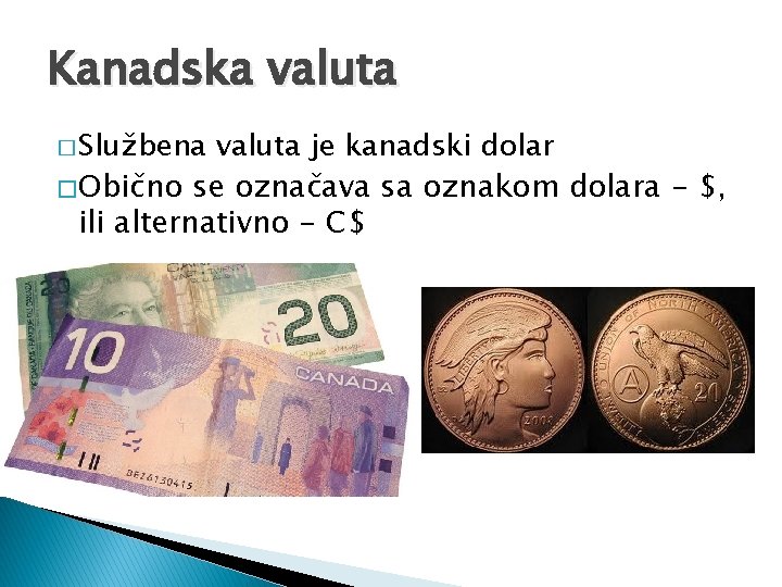 Kanadska valuta � Službena valuta je kanadski dolar � Obično se označava sa oznakom