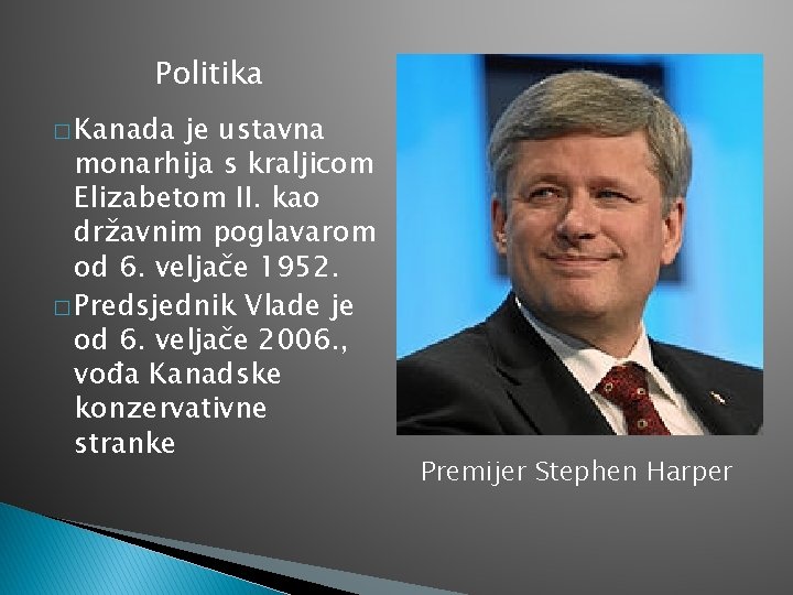 Politika � Kanada je ustavna monarhija s kraljicom Elizabetom II. kao državnim poglavarom od