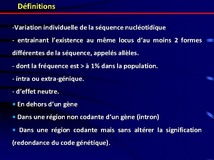 Définitions -Variation individuelle de la séquence nucléotidique - entrainant l’existence au même locus d’au