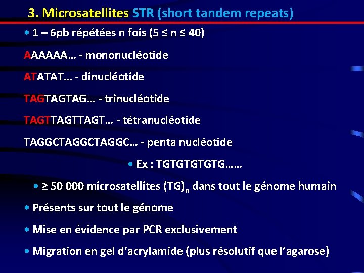 3. Microsatellites STR (short tandem repeats) • 1 – 6 pb répétées n fois