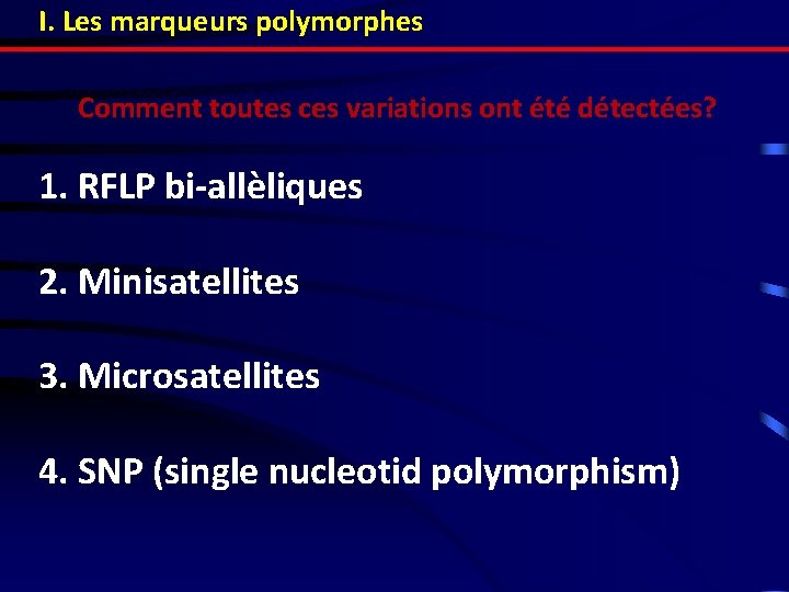 I. Les marqueurs polymorphes Comment toutes ces variations ont été détectées? 1. RFLP bi-allèliques
