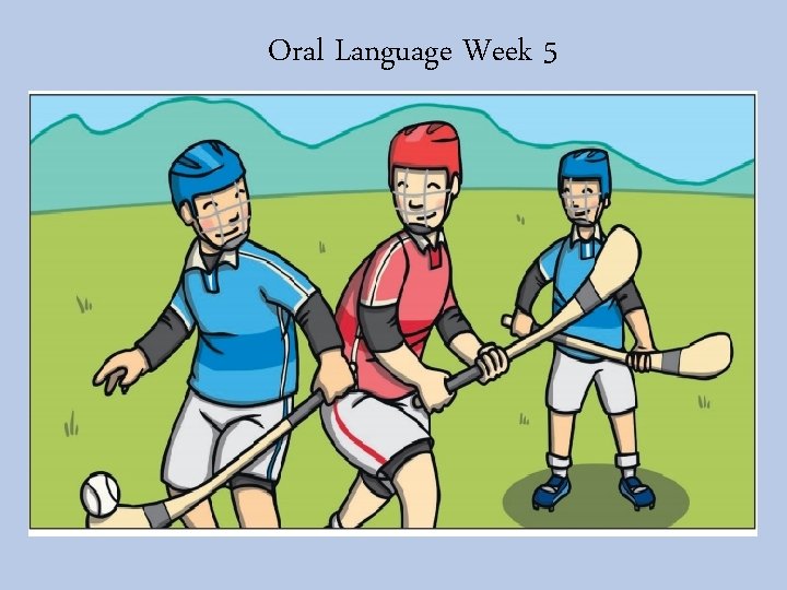 Oral Language Week 5 