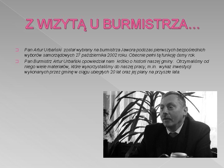 Z WIZYTĄ U BURMISTRZA… � � Pan Artur Urbański został wybrany na burmistrza Jawora