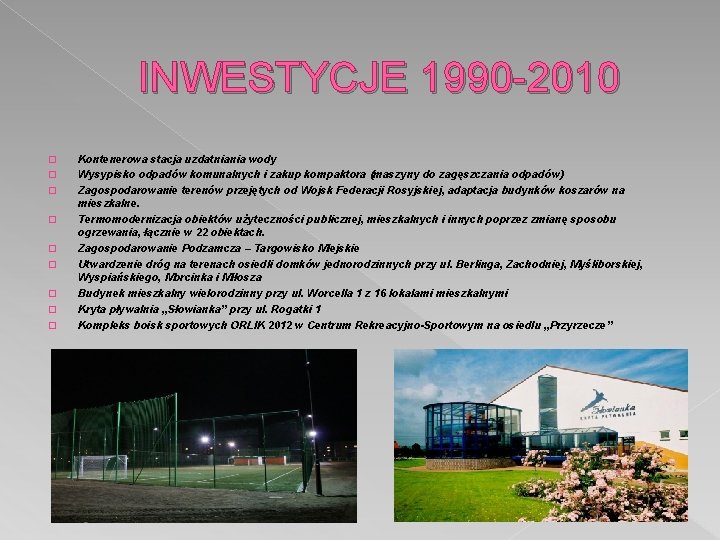 INWESTYCJE 1990 -2010 � � � � � Kontenerowa stacja uzdatniania wody Wysypisko odpadów