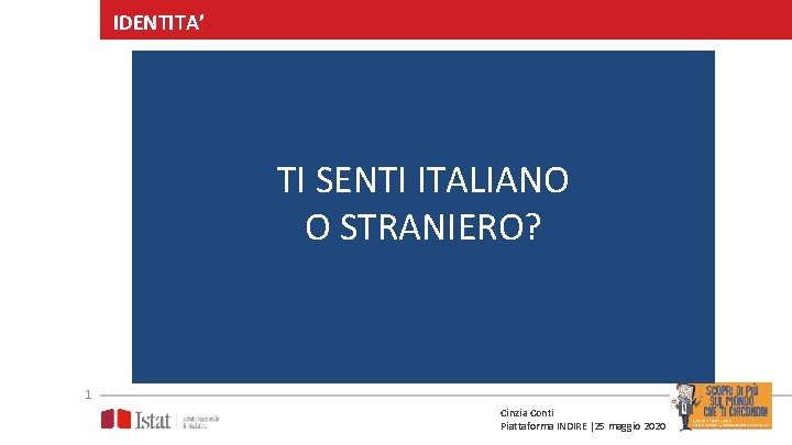 IDENTITA’ TI SENTI ITALIANO O STRANIERO? 1 Cinzia Conti Piattaforma INDIRE |25 maggio 2020