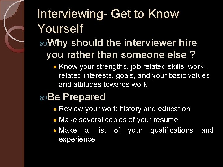 Interviewing- Get to Know Yourself Why should the interviewer hire you rather than someone