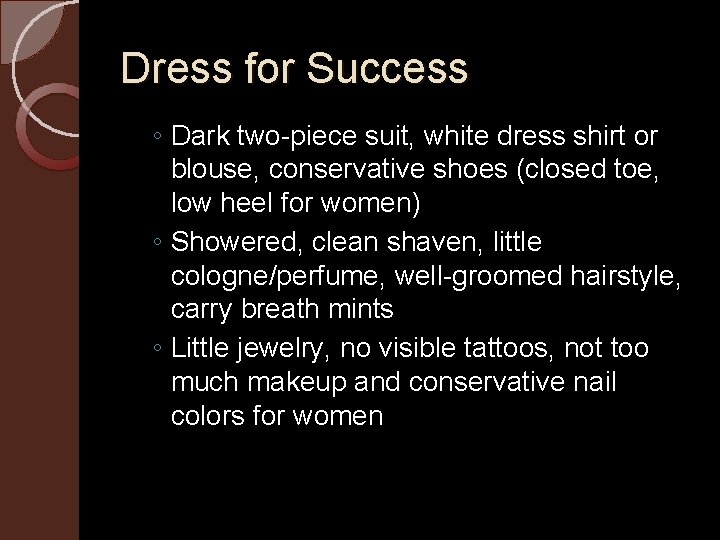 Dress for Success ◦ Dark two-piece suit, white dress shirt or blouse, conservative shoes